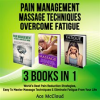 Pain_Management__Massage_Techniques__Overcome_Fatigue__3_Books_in_1__World_s_Best_Pain_Reduction