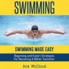 Swimming__Swimming_Made_Easy__Beginning_and_Expert_Strategies_For_Becoming_A_Better_Swimmer