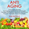 Anti_Aging__Anti_Aging_Secrets__Anti_Aging_Medical_Breakthroughs__The_Best_All_Natural_Methods_An