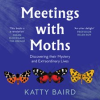 Meetings_with_Moths__Discovering_their_Mystery_and_Extraordinary_Lives