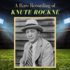 A_Rare_Recording_of_Knute_Rockne