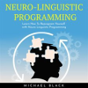 Neuro-Linguistic_Programming__Learn_How_to_Reprogram_Yourself_with_Neuro_Linguistic_Programming