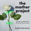 The_Mother_Project__Making_it_to_parenthood_the__very__long_way_round