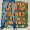I_d_Walk_with_My_Friends_If_I_Could_Find_Them