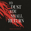 To_Dust_You_Shall_Return