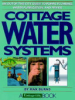 Cottage_water_systems___an_out-of-the-city_guide_to_pumps__plumbing__water_purification__and_privies