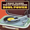 I_Want_To_Give_You_My_Everything__Soul_Power