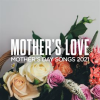 Mother_s_Love__Mother_s_Day_Songs_2021