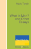 What_Is_Man__and_Other_Essays