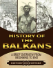 The_Balkans__A_Brief_Overview_From_Beginning_to_the_End