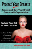 Protect_Your_Breasts__Freeze_and_Cure_Your_Breast_Cancer_With_Cryoablation_and_Reduce_Your_Risk_o