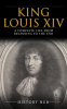 King_Louis_XIV__A_Complete_Life_from_Beginning_to_the_End