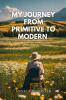 My_Journey_From_Primitive_to_Modern
