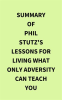 Summary_of_Phil_Stutz_s_Lessons_for_Living_What_Only_Adversity_Can_Teach_You