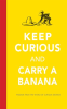 Keep_Curious_and_Carry_a_Banana