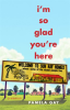 I_m_So_Glad_You_re_Here