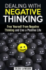 Dealing_With_Negative_Thinking__Free_Yourself_From_Negative_Thinking_and_Live_a_Positive_Life