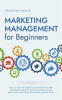 Marketing_Management_for_Beginners__How_to_Create_and_Establish_Your_Brand_With_the_Right_Marketi