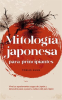 Mitolog__a_japonesa_para_principiantes_Vive_las_apasionantes_sagas_de_Jap__n_y_descubre_paso_a_paso