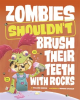 Zombies_Shouldn_t_Brush_Their_Teeth_With_Rocks