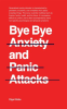Bye_Bye_Anxiety_and_Panic_Attacks__Comprehensive_CBT_guide_With_techniques_and_Exercises_to_Ident