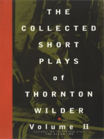 The_Collected_Short_Plays_of_Thornton_Wilder__Volume_II