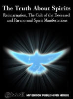 The_Truth_About_Spirits__Reincarnation__The_Cult_of_the_Deceased_and_Paranormal_Spirit_Manifestat