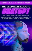 The_Beginner_s_Guide_to_ChatGPT__Step_Into_the_Future_With_Openai_s_Advanced_Conversational_AI__Expl