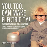 You__Too__Can_Make_Electricity__Experiments_for_6th_Graders
