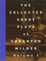 The_Collected_Short_Plays_of_Thornton_Wilder__Volume_I