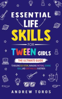 Essential_Life_Skills_For_Tween_Girls__The_Ultimate_Guide_to_Building_Self-Esteem__Managing_Emoti
