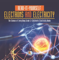Read-It-Yourself_Electrons_and_Electricity_The_Science_of_Everything_Grade_5_Children_s_Electri