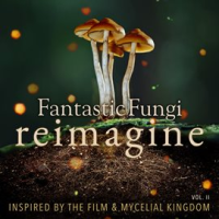 Fantastic_Fungi__Reimagine__Vol__II