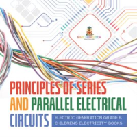 Principles_of_Series_and_Parallel_Electrical_Circuits_Electric_Generation_Grade_5_Children_s_Electri