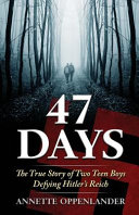 47_Days__The_True_Story_of_Two_Teen_Boys_Defying_Hitler_s_Reich
