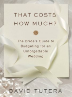 That_Costs_How_Much___The_Bride_s_Guide_to_Budgeting_for_an_Unforgettable_Wedding