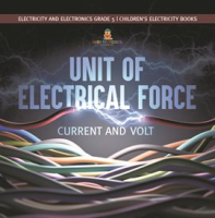 Unit_of_Electrical_Force__Current_and_Volt_Electricity_and_Electronics_Grade_5_Children_s_Elec
