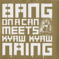 Bang_On_A_Can_Meets_Kyaw_Kyaw_Naing
