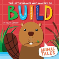 The_Little_Beaver_Who_Wanted_to_Build