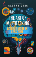 The_Art_of_Multitasking__Achieve_More_in_Less_Time