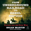 From_Underground_Railroad_to_Rebel_Refuge