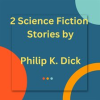 2_Science_Fiction_Stories_by_Philip_K__Dick