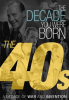 The_Decade_You_Were_Born__The_40s