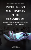 Intelligent_Machines_in_the_Classroom__Unlocking_the_Potential_of_AI_in_K12_Education