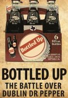 Bottled_Up_-_The_Battle_Over_Dublin_Dr_Pepper