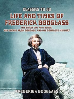 Life_and_Times_of_Frederick_Douglass__His_Early_Life_as_a_Slave__His_Escape_From_Bondage__and_Histor