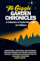 The_Giggle_Garden_Chronicles__A_Collection_of_Joyful_Fairy_Tales_for_Children