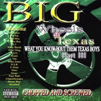Big_Wheels_of_Texas__What_You_Know_Bout_Them_Texas_Boys__Part_III__Chopped_and_Screwed_